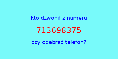 kto dzwonił 713698375  czy odebrać telefon?