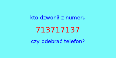 kto dzwonił 713717137  czy odebrać telefon?