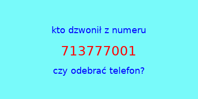 kto dzwonił 713777001  czy odebrać telefon?