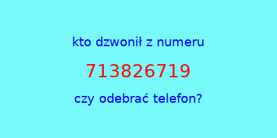 kto dzwonił 713826719  czy odebrać telefon?