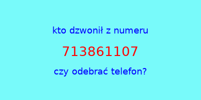 kto dzwonił 713861107  czy odebrać telefon?