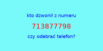 kto dzwonił 713877798  czy odebrać telefon?