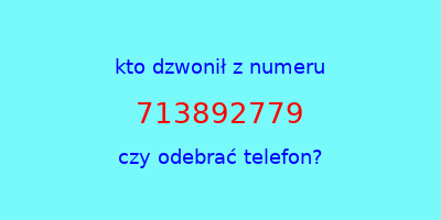 kto dzwonił 713892779  czy odebrać telefon?