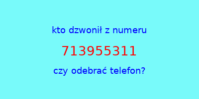 kto dzwonił 713955311  czy odebrać telefon?