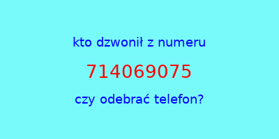 kto dzwonił 714069075  czy odebrać telefon?