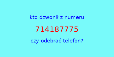 kto dzwonił 714187775  czy odebrać telefon?