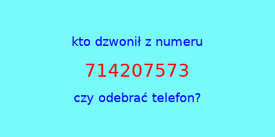 kto dzwonił 714207573  czy odebrać telefon?