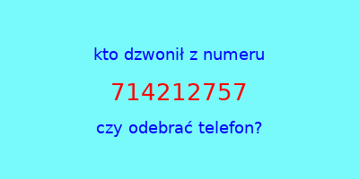 kto dzwonił 714212757  czy odebrać telefon?