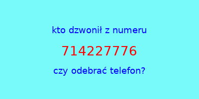 kto dzwonił 714227776  czy odebrać telefon?