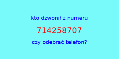 kto dzwonił 714258707  czy odebrać telefon?