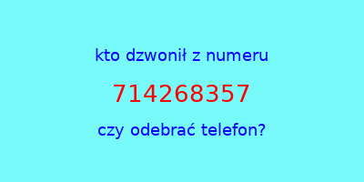 kto dzwonił 714268357  czy odebrać telefon?