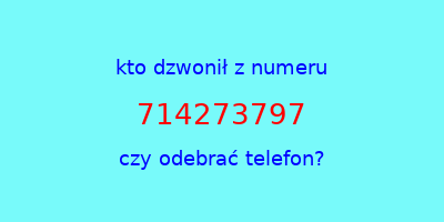 kto dzwonił 714273797  czy odebrać telefon?