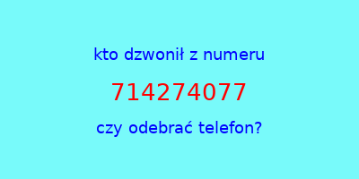 kto dzwonił 714274077  czy odebrać telefon?