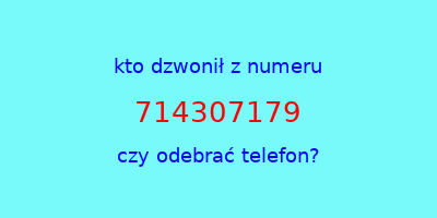 kto dzwonił 714307179  czy odebrać telefon?