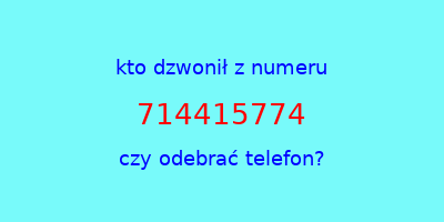 kto dzwonił 714415774  czy odebrać telefon?