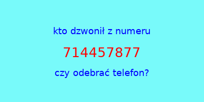 kto dzwonił 714457877  czy odebrać telefon?