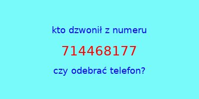 kto dzwonił 714468177  czy odebrać telefon?