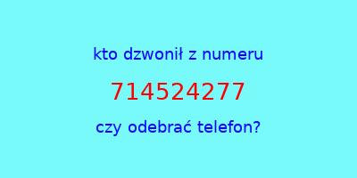 kto dzwonił 714524277  czy odebrać telefon?