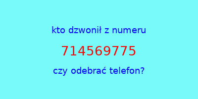 kto dzwonił 714569775  czy odebrać telefon?