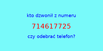 kto dzwonił 714617725  czy odebrać telefon?