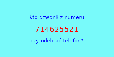 kto dzwonił 714625521  czy odebrać telefon?