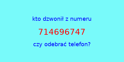 kto dzwonił 714696747  czy odebrać telefon?