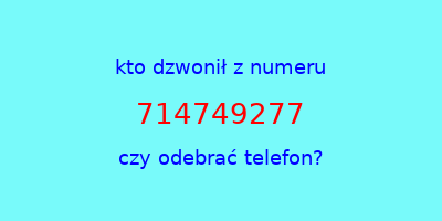 kto dzwonił 714749277  czy odebrać telefon?