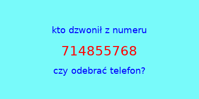 kto dzwonił 714855768  czy odebrać telefon?