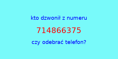 kto dzwonił 714866375  czy odebrać telefon?