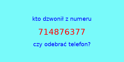 kto dzwonił 714876377  czy odebrać telefon?