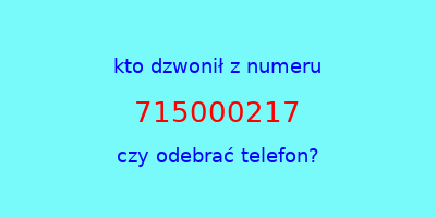 kto dzwonił 715000217  czy odebrać telefon?