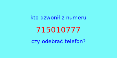 kto dzwonił 715010777  czy odebrać telefon?