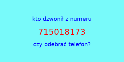 kto dzwonił 715018173  czy odebrać telefon?