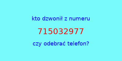 kto dzwonił 715032977  czy odebrać telefon?