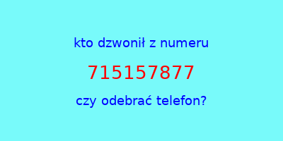 kto dzwonił 715157877  czy odebrać telefon?