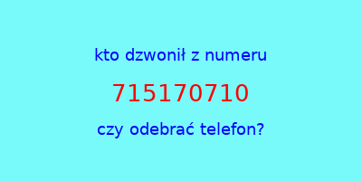 kto dzwonił 715170710  czy odebrać telefon?