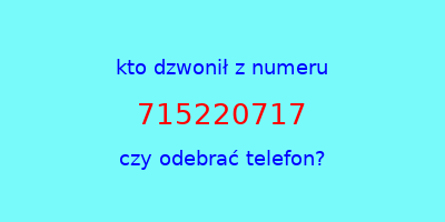 kto dzwonił 715220717  czy odebrać telefon?