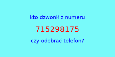 kto dzwonił 715298175  czy odebrać telefon?