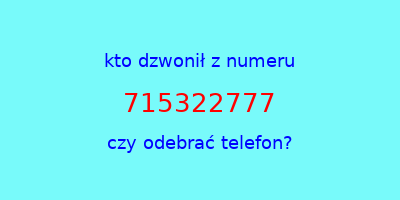 kto dzwonił 715322777  czy odebrać telefon?