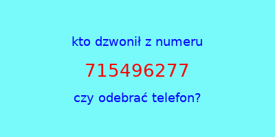 kto dzwonił 715496277  czy odebrać telefon?