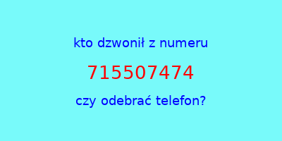 kto dzwonił 715507474  czy odebrać telefon?