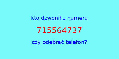 kto dzwonił 715564737  czy odebrać telefon?