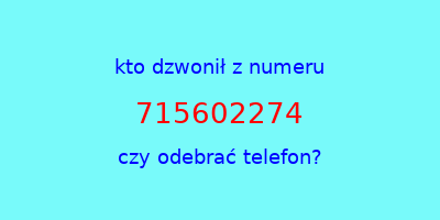 kto dzwonił 715602274  czy odebrać telefon?