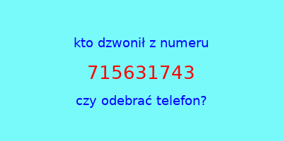 kto dzwonił 715631743  czy odebrać telefon?