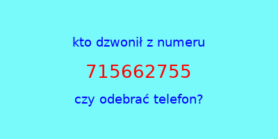 kto dzwonił 715662755  czy odebrać telefon?