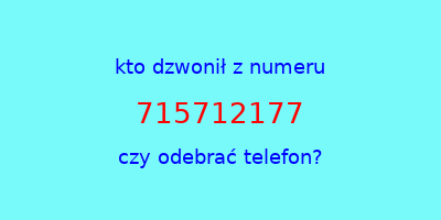 kto dzwonił 715712177  czy odebrać telefon?