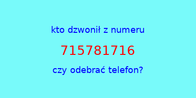 kto dzwonił 715781716  czy odebrać telefon?