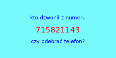 kto dzwonił 715821143  czy odebrać telefon?