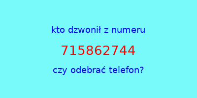 kto dzwonił 715862744  czy odebrać telefon?