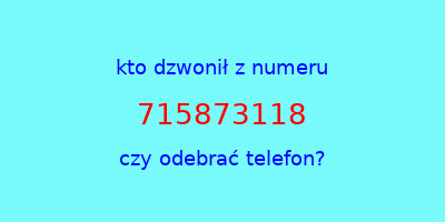 kto dzwonił 715873118  czy odebrać telefon?